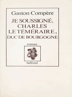cover image of Je soussigné, Charles le Téméraire, duc de Bourgogne